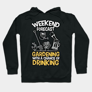 Funny Gardener Weekend Forecast Gardening With A Chance of Drinking Hoodie